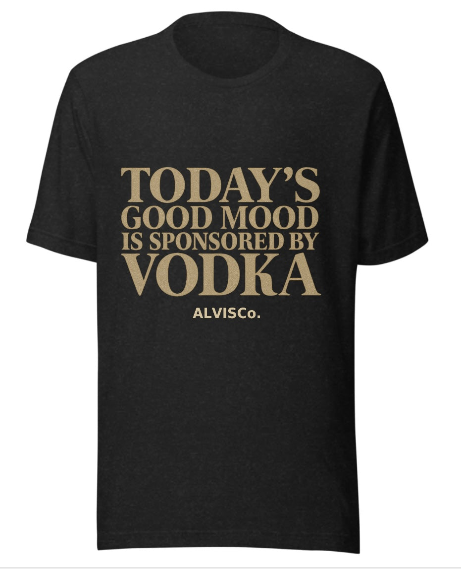 Today’s Good Mood Is Sponsored by Vodka” Tee — ALVISCo.