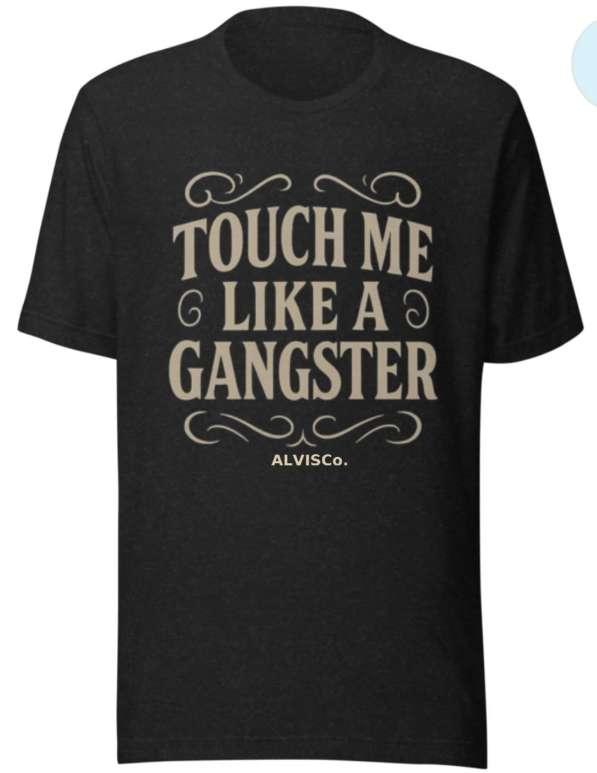 Touch Me Like a Gangster” Graphic Tee — ALVISCo. Edition
