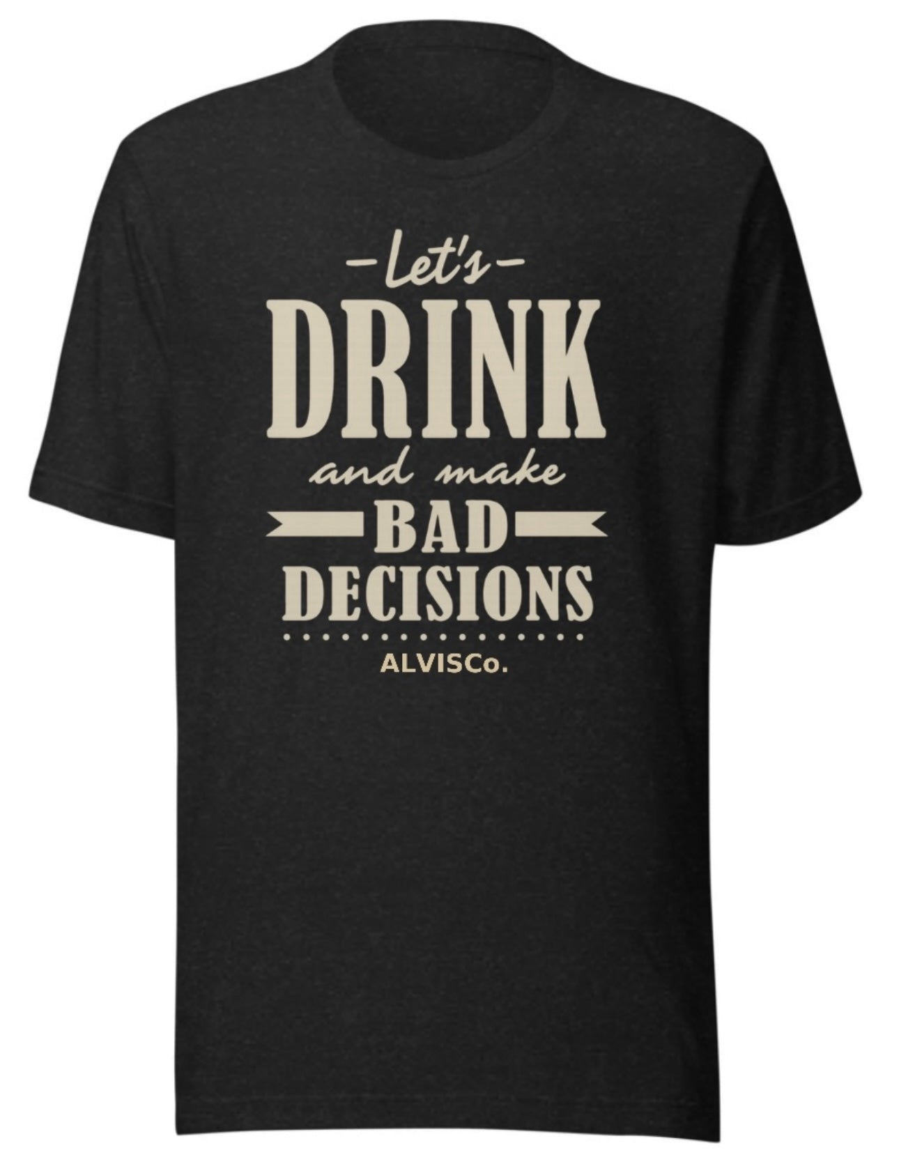 Let’s Drink & Make Bad Decisions Tee