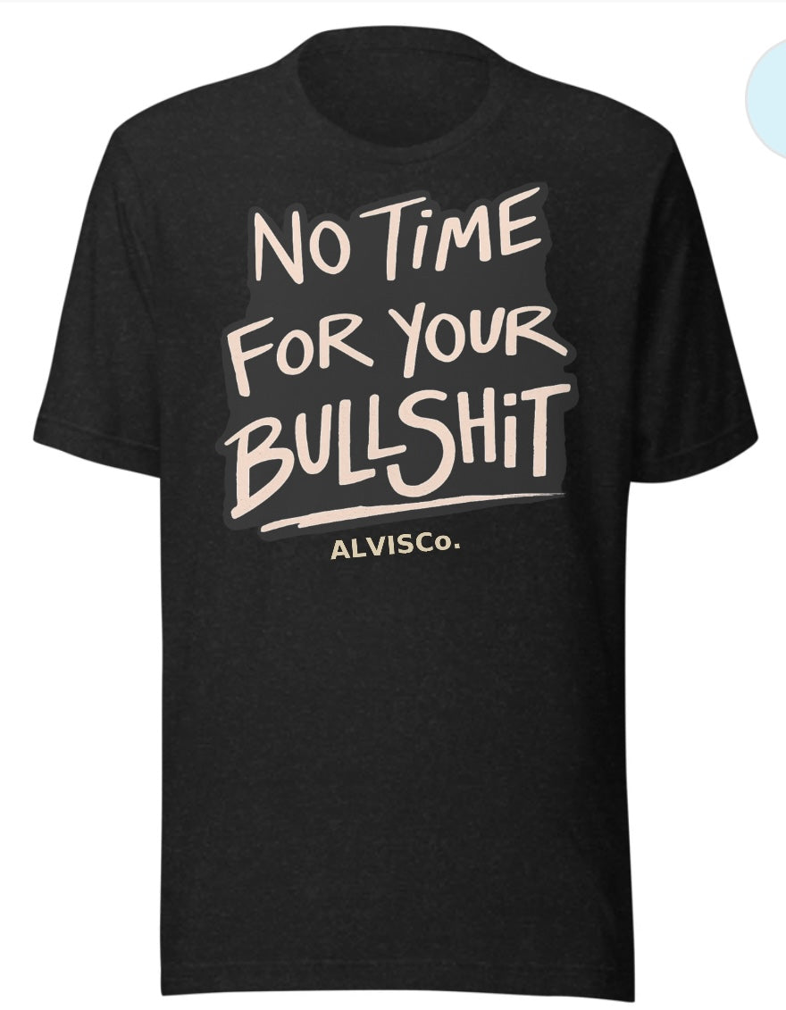 No Time for Your Bullshit Tee