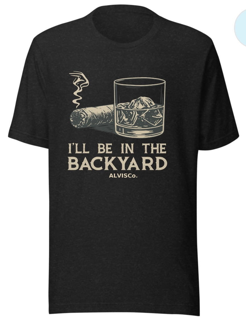 I’ll Be in the Backyard” Whiskey & Cigar Tee – ALVISCo.