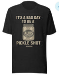 It’s a Bad Day to Be an Alvis Pickle Shot” T-Shirt