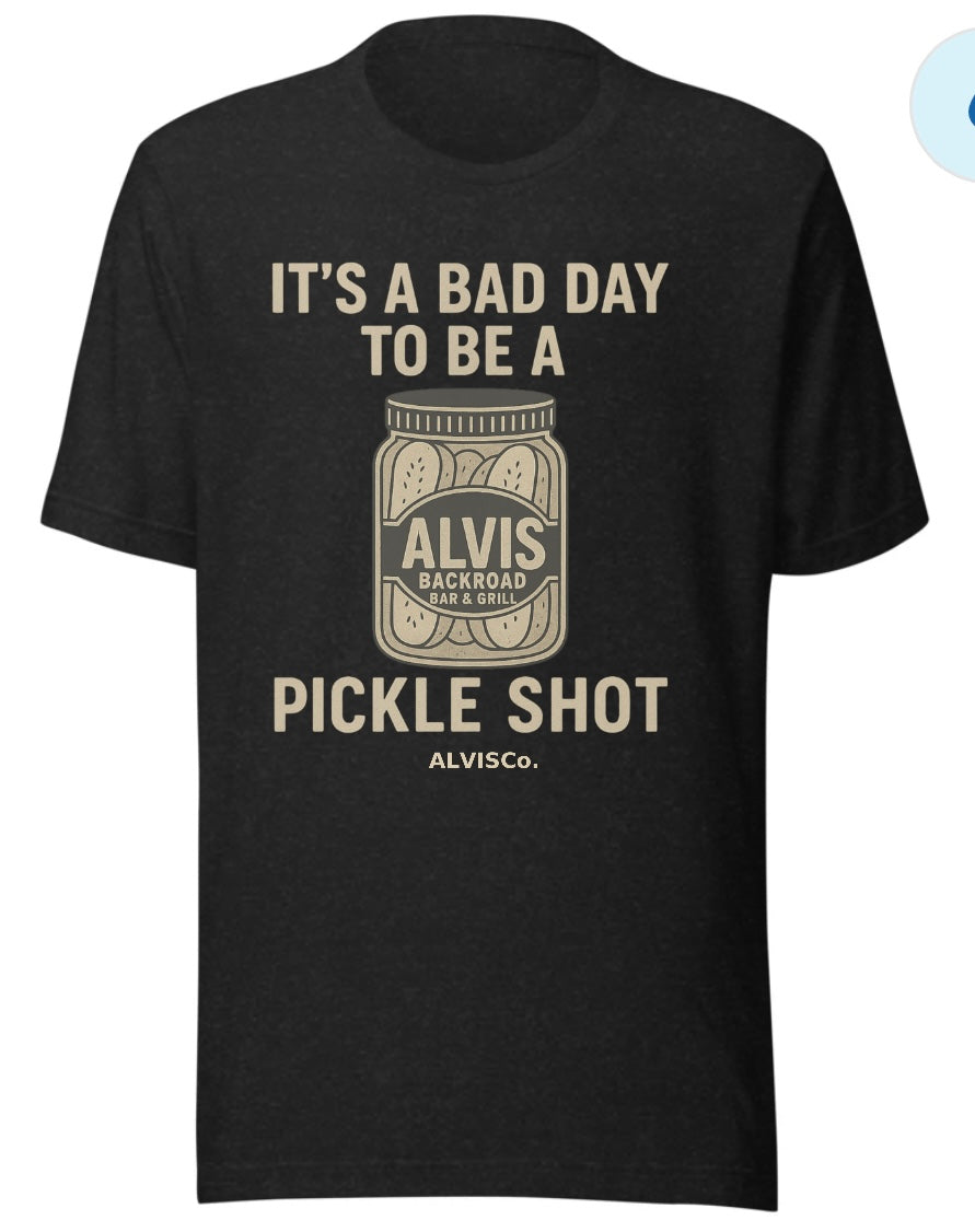 It’s a Bad Day to Be an Alvis Pickle Shot” T-Shirt
