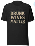 Drunk Wives Matter T-Shirt – ALVISCo.™ Graphic Tee