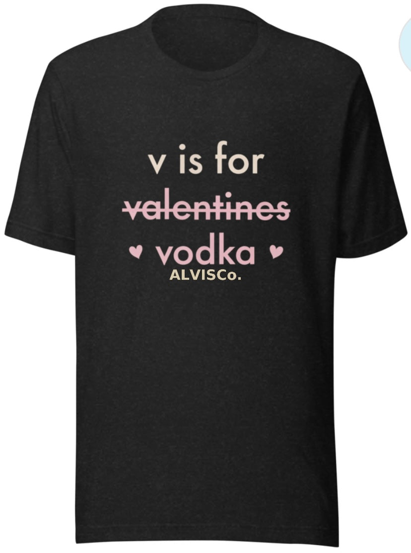 V Is for Vodka Valentine’s Tee – ALVISCo
