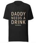 Daddy Needs a Drink Tee