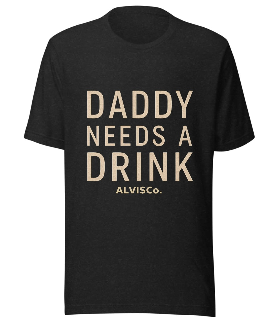 Daddy Needs a Drink Tee